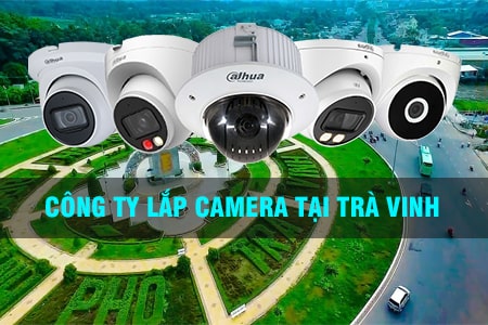 công ty lắp đặt camera quan sát tại Trà Vinh, camera quan sát, camera giám sát, lắp đặt camera công ty, camera tra vinh