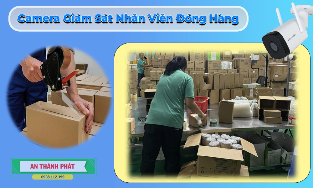 camera giám sát nhân viên đóng hàng, camera theo dõi nhân viên đóng gói, camera quản lý nhân sự kho hàng, camera giám sát quy trình đóng hàng, camera quay lại thao tác nhân viên đóng gói, camera kiểm soát sai sót nhân viên, camera theo dõi hiệu suất nhân viên, camera giám sát nhân viên shop online, camera ghi hình nhân viên đóng gói, camera quản lý kho hàng thông minh
