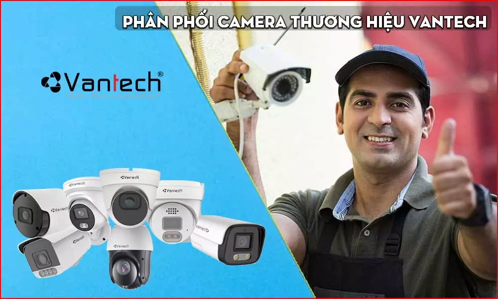 phân phối camera vantech chất lượng cao,đợn vị phân phối có chiếc khấu hợp lý nhất 